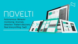 Autonomous· Behavior
monitoring · Anomaly
detection · Pattern discovery ·
Real time profiling· SaaS
 