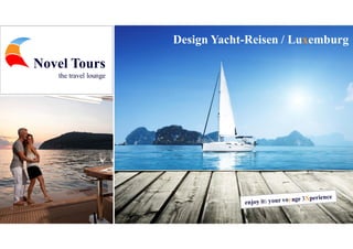 Design Yacht-Reisen / Luxemburg
Novel Tours
the travel lounge
 