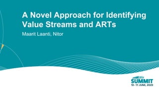 1
A Novel Approach for Identifying
Value Streams and ARTs
Maarit Laanti, Nitor
 