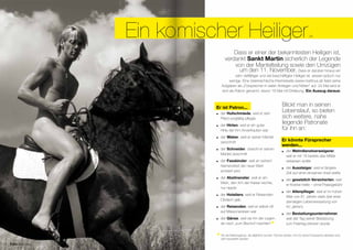 Ein ko mischer Heiliger                                                                cb



                                         Dass er einer der bekanntesten Heiligen ist,
                                     verdankt Sankt Martin sicherlich der Legende
                                         von der Mantelteilung sowie den Umzügen
                                           um den 11. November. Dass er darüber hinaus ein
                                           sehr vielfältiger und viel beschäftigter Heiliger ist, wissen jedoch nur
                                       wenige. Eine österreichische Internetseite (www.martinus.at) listet seine
                                  Aufgaben als „Fürsprecher in vielen Anliegen und Nöten“ auf. 24 Mal wird er
                                  dort als Patron genannt, davon 16 Mal mit Erklärung. Ein Auszug daraus:



                              Er ist Patron...
                                                                                    Blickt man in seinen
                                 der Hufschmiede, weil er sein
                                                                                    Lebenslauf, so bieten
                                  Pferd sorgfältig pﬂegte                           sich weitere, nahe
                                 der Hirten, weil er ein guter
                                                                                    liegende Patronate
                                  Hirte der ihm Anvertrauten war                    für ihn an:
                                 der Weber, weil er seinen Mantel
                                  zerschnitt                                        Er könnte Fürsprecher
                                                                                    werden...
                                 der Schneider, obwohl er seinen
                                                                                       der Wehrdienstverweigerer,
                                  Mantel zerschnitt
                                                                                        weil er mit 18 bereits das Militär
                                 der Fassbinder, weil an seinem                        verlassen wollte
                                  Namensfest der neue Wein
                                                                                       der Aussteiger, weil er längere
                                  probiert wird
                                                                                        Zeit auf einer einsamen Insel weilte
                                 der Abstinenzler, weil er am
                                                                                       der gesetzlich Versicherten, weil
                                  Wein, den ihm der Kaiser reichte,
                                                                                        er Kranke heilte – ohne Praxisgebühr
                                  nur nippte
                                                                                       der Altenpﬂeger, weil er im hohen
                                 der Hoteliers, weil er Reisenden
                                                                                        Alter von 81 Jahren starb (bei einer
                                  Obdach gab
                                                                                        damaligen Lebenserwartung von
                                 der Reisenden, weil er selbst oft                     40 Jahren)
                                  auf Missionsreisen war
                                                                                       der Bestattungsunternehmer,
                                 der Gänse, weil sie ihn der Legen-                    weil der Tag seiner Beisetzung
                                  de nach „zum Bischof machten“
                                                                           *            zum Feiertag erkoren wurde


                              *   Ob die Martinsgänse, die alljährlich auf den Tischen landen, ihm für seine Fürsprache dankbar sind,
                                  darf bezweifelt werden.
22 Foto Ralphboy
 