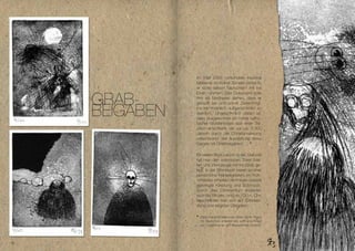 Im Mai 2006 verkündete Kardinal
                Meissner im Kölner Sender center.tv,
                er wolle seinen Taufschein* mit ins


     GRAB-
                Grab nehmen. Das Dokument solle
                ihm als Nachweis dienen, dass er


     BEIGABEN
                getauft sei und somit „berechtigt,
                ins Himmelreich aufgenommen zu
                werden“. Ungewöhnlich daran ist,
                dass ausgerechnet ein hoher katho-
                lischer Würdenträger sich einer Tra-
                dition anschließt, die vor ca. 1.300
                Jahren durch die Christianisierung
                verschwand: der Ausstattung eines
                Sarges mit Grabbeigaben.

                Ein weiter Blick zurück: In der Steinzeit
                hat man den männlichen Toten Waf-
                fen und Werkzeuge mit ins Grab ge-
                legt, in der Bronzezeit waren es eher
                persönliche Habseligkeiten, im Früh-
                mittelalter erhielten die Frauen speziell
                gefertigte Kleidung und Schmuck.
                Durch das Christentum änderten
                sich die Rituale, und ab 700 n. Chr.
                beschränkte man sich auf Totenklei-
                dung und religiöse Utensilien.

                * Dass Kardinal Meissner seine letzte Reise
                  mit Taufschein antreten will, wirft eine Frage
                  auf: Zweifelt er an der Allwissenheit Gottes?




16
 