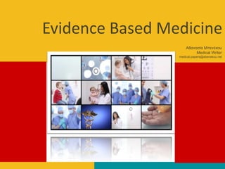 Evidence Based Medicine
Αζαλαζία Μπελέθνπ
Medical Writer
medical.papers@abenekou.net
 
