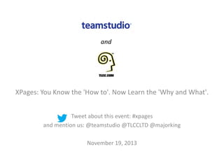 XPages: You Know the 'How to'. Now Learn the 'Why and What'.
Tweet about this event: #xpages
and mention us: @teamstudio @TLCCLTD @majorking
November 19, 2013

 