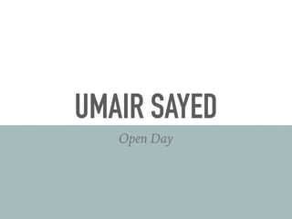 UMAIR SAYED
Open Day
 