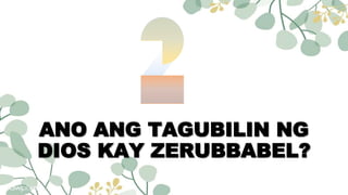 ANO ANG TAGUBILIN NG
DIOS KAY ZERUBBABEL?
 