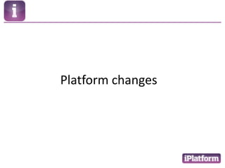 Platform changes 
