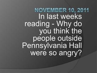 In last weeks
 reading - Why do
     you think the
   people outside
Pennsylvania Hall
   were so angry?
 