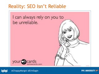 10@ChappyMargot @erinsagin
Reality: SEO Isn’t Reliable
@ChappyMargot @ErinSagin
 