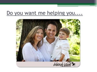 Do you want me helping you....