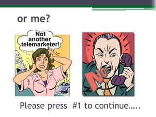 or me?Please press  #1 to continue…..