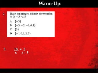 Warm-Up:

2.




3.   18 = 3
     x x-5
 