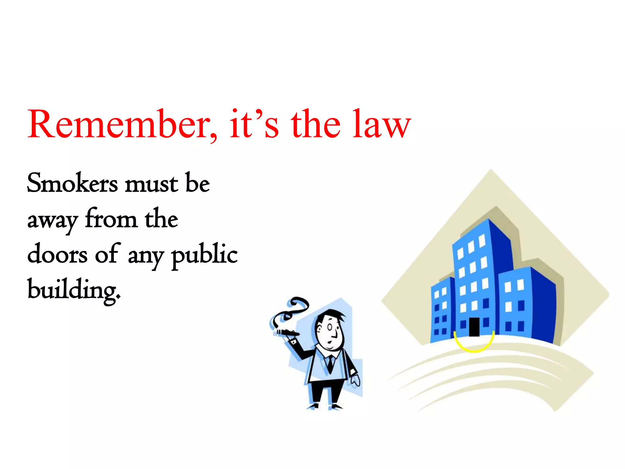 Remember, it’s the law
Smokers must be
away from the
doors of any public
building.

 