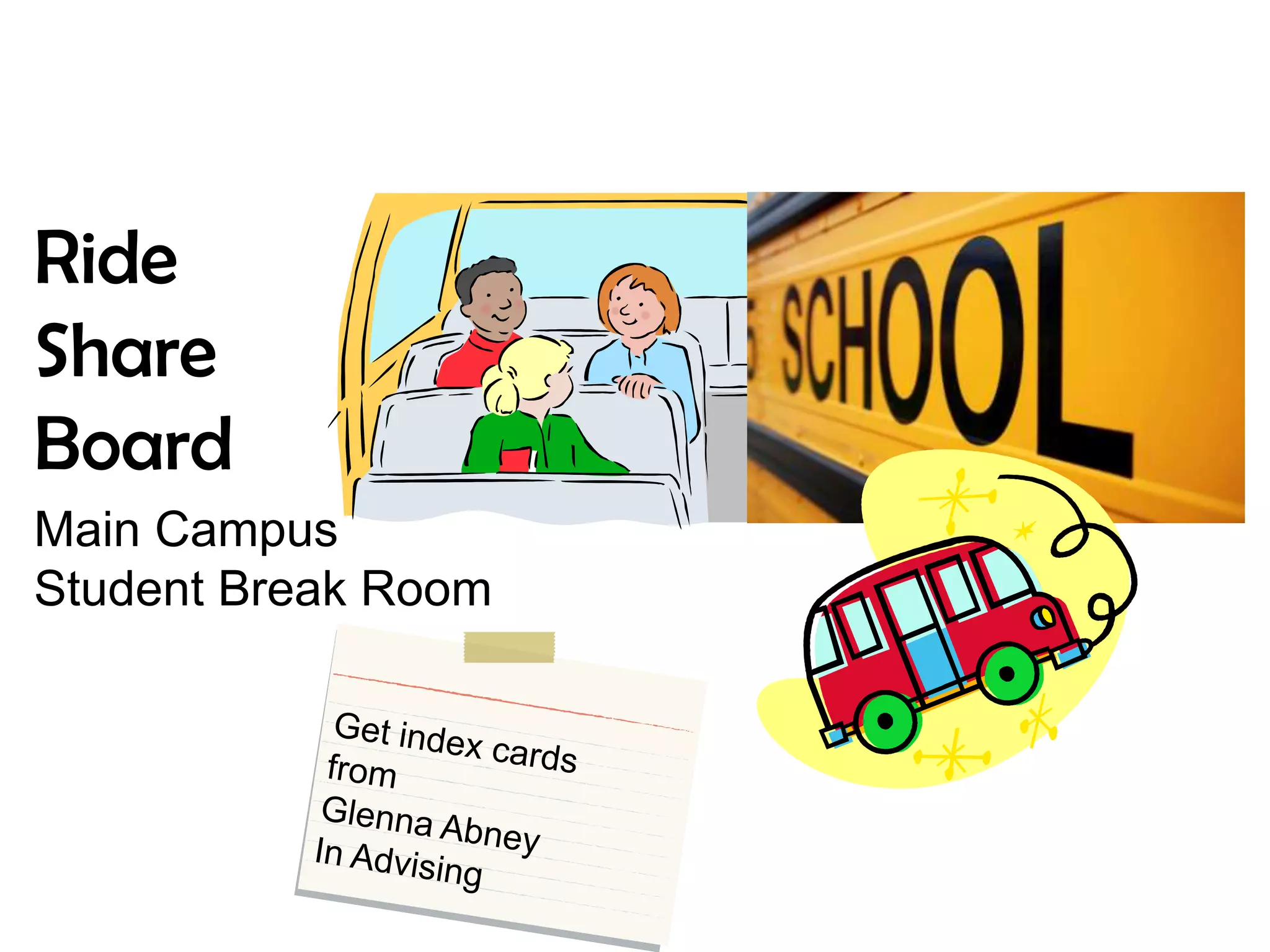 Ride
Share
Board
Main Campus
Student Break Room

 