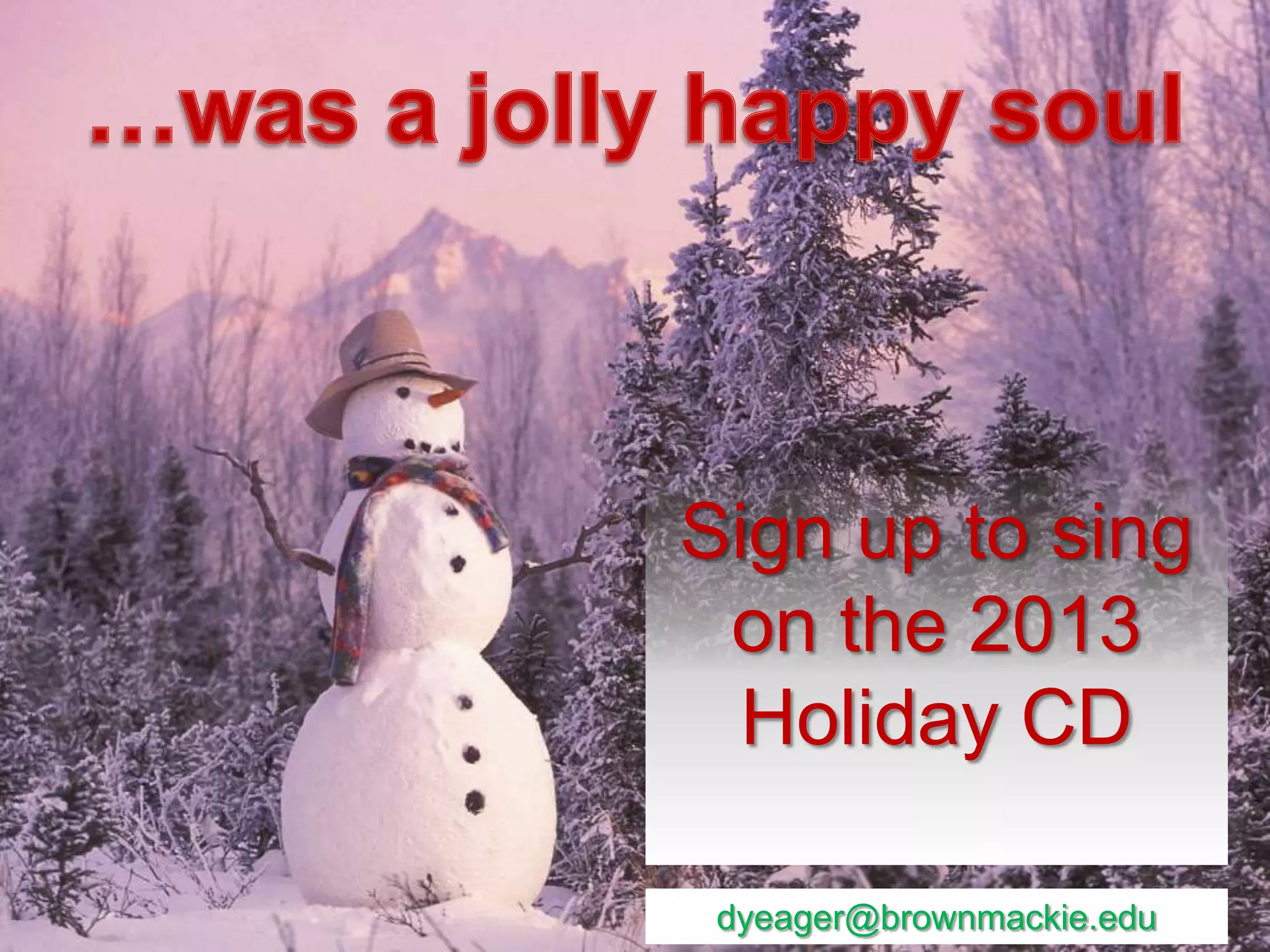 Sign up to sing
on the 2013
Holiday CD
dyeager@brownmackie.edu

 