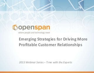 Emerging Strategies for Driving More
Profitable Customer Relationships

2013 Webinar Series – Time with the Experts

 