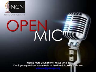 OPEN
   MIC
            Please mute your phone: PRESS STAR-6
Email your questions, comments, or feedback to Wendy Liscow
                    wliscow@grdodge.org
 
