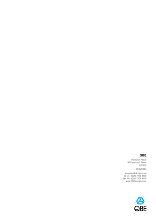 QBE
        Plantation Place
    30 Fenchurch Street
                 London
             EC3M 3BD
  enquiries@uk.qbe.com
 tel +44 (0)20 7105 4000
fax +44 (0)20 7105 4019
   www.QBEeurope.com
 