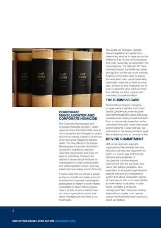 The courts will, of course, consider
                                                                            relevant legislation and guidance in
                                                                            determining whether an organisation has
                                                                            fulfilled its duty of care to the standards
                                                                            that could reasonably be expected in the
                                                                            circumstances. The HSE and DfT have
                                                                            both emphasised that health and safety
                                                                            laws apply to on-the-road work activities.
                                                                            Employers must take steps to assess
                                                                            the associated risks, use all reasonably
                                                                            practicable measures to make journeys
                                                                            safe, and ensure their employees are fit
                                                                            and competent to drive safely and that
                                                                            their vehicles are fit for purpose and
                                                                            maintained in a safe condition.
                                                                            THE BUSINESS CASE
                                                                            The benefits of properly managing
                                                                            an organisation’s vehicles and drivers
                               CORPORATE                                    can be considerable, extending well
                               MANSLAUGHTER AND                             beyond the health and safety and social
                               CORPORATE HOMICIDE                           consequences of serious road accidents.
                                                                            From a commercial perspective, better
                               The Corporate Manslaughter and               control over fleets and drivers often results
                               Corporate Homicide Act 2007, which           in improvements in wear and tear, fuel
                               came into force from April 2008, aims to     consumption, insurance premiums, legal
                               hold companies and managers to proper        fees and claims costs, to name but a few.
                               account by making it easier to prosecute
                               when their gross negligence leads to         DRIVING COMMITMENT
                               death. The new offence of Corporate          QBE encourages and supports
                               Manslaughter (Corporate Homicide in          organisations who develop their own
                               Scotland) is targeted at collective          bespoke business case arguments for
                               corporate responsibility and does not        action, i.e. moral, legal and financial.
                               apply to individuals. However, the           Addressing the challenge of
                               options of prosecuting individuals for       occupational road risk requires
                               manslaughter or under existing health        commitment from the top down and
                               and safety legislation remain, and may       clearly defined responsibilities. Also
                               indeed, be more widely used in the future.   essential is an integrated organisational
                               It seems clear that we will see a greater    support structure and management
                               incidence of health and safety and both      system that allows cooperation across
                               individual and corporate manslaughter        all departments with some responsibility
                               prosecutions in relation to work-related     for work-related road safety. In other
                               road deaths in future. Where a gross         words, functions such as risk
                               breach of duty of care is held to have       management, fleet, insurance, training,
                               occurred, organisations and/or their         and health and safety must operate
                               senior managers are now likely to be         outside their traditional silos to pursue a
                               found guilty.                                joined-up strategy.



4

EMPLOYERS DRIVEN INTO ACTION NOVEMBER 2008
 
