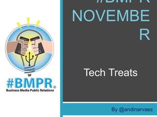#BMPR NOVEMBER Tech Treats By @andinarvaez 