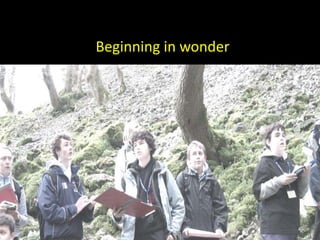 Beginning in wonder
4
 
