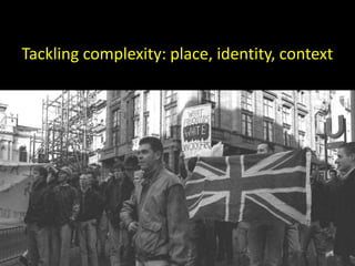 Tackling complexity: place, identity, context
5
 