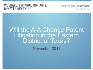 Will the AIA Change Patent Litigation in the Eastern District of Texas? November 2011 