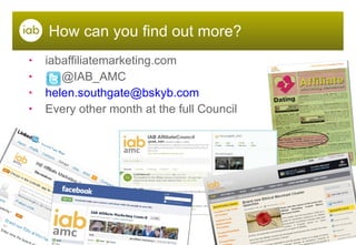 How can you find out more? iabaffiliatemarketing.com @IAB_AMC [email_address] Every other month at the full Council 