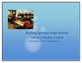 Boiling Springs High School
   Library Media Center
  November 2011 Monthly Report
 
