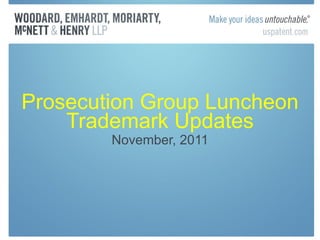 Prosecution Group Luncheon Trademark Updates November, 2011 