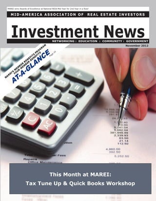 MAREI wins Awards of Excellence at National REIA Mid Year for 2nd Year in a Row!


   MID-AMERICA ASSOCIATION OF                                                 REAL ESTATE INVESTORS




   Investment News                           NETWORKING : EDUCATION : COMMUNITY : GOVERNMENT
                                                                                            November 2012

                                                 10
                                             e
                                         Pag




                                         This Month at MAREI:
                 Tax Tune Up & Quick Books Workshop
 