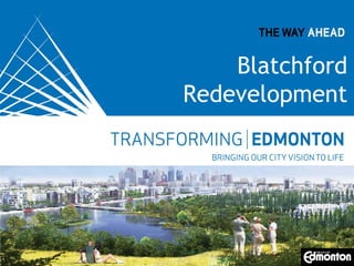 Blatchford
Redevelopment

Replace with appropriate image in View > Master.

 