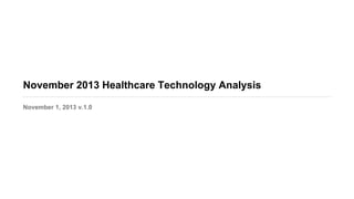 November 2013 Healthcare Technology Analysis 
November 1, 2013 v.1.0 
 