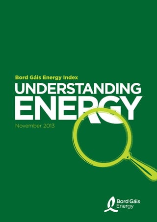 Bord Gáis Energy Index

UNDERSTANDING

ENERGY
November 2013		

 