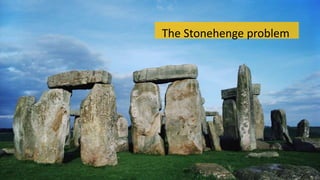 The Stonehenge problem 
 