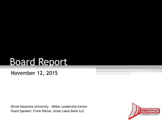 Board Report
November 12, 2015
Olivet Nazarene University – Weber Leadership Center
Guest Speaker: Frank Patton, Great Lakes Basin LLC
 