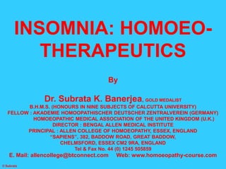 © Subrata
By
Dr. Subrata K. Banerjea, GOLD MEDALIST
B.H.M.S. (HONOURS IN NINE SUBJECTS OF CALCUTTA UNIVERSITY)
FELLOW : AK...