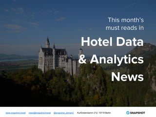 This month’s
must reads in
Hotel Data
& Analytics
News
www.snapshot.travel news@snapshot.travel @snapshot_demand Kurfürstendamm 212, 10719 Berlin
 