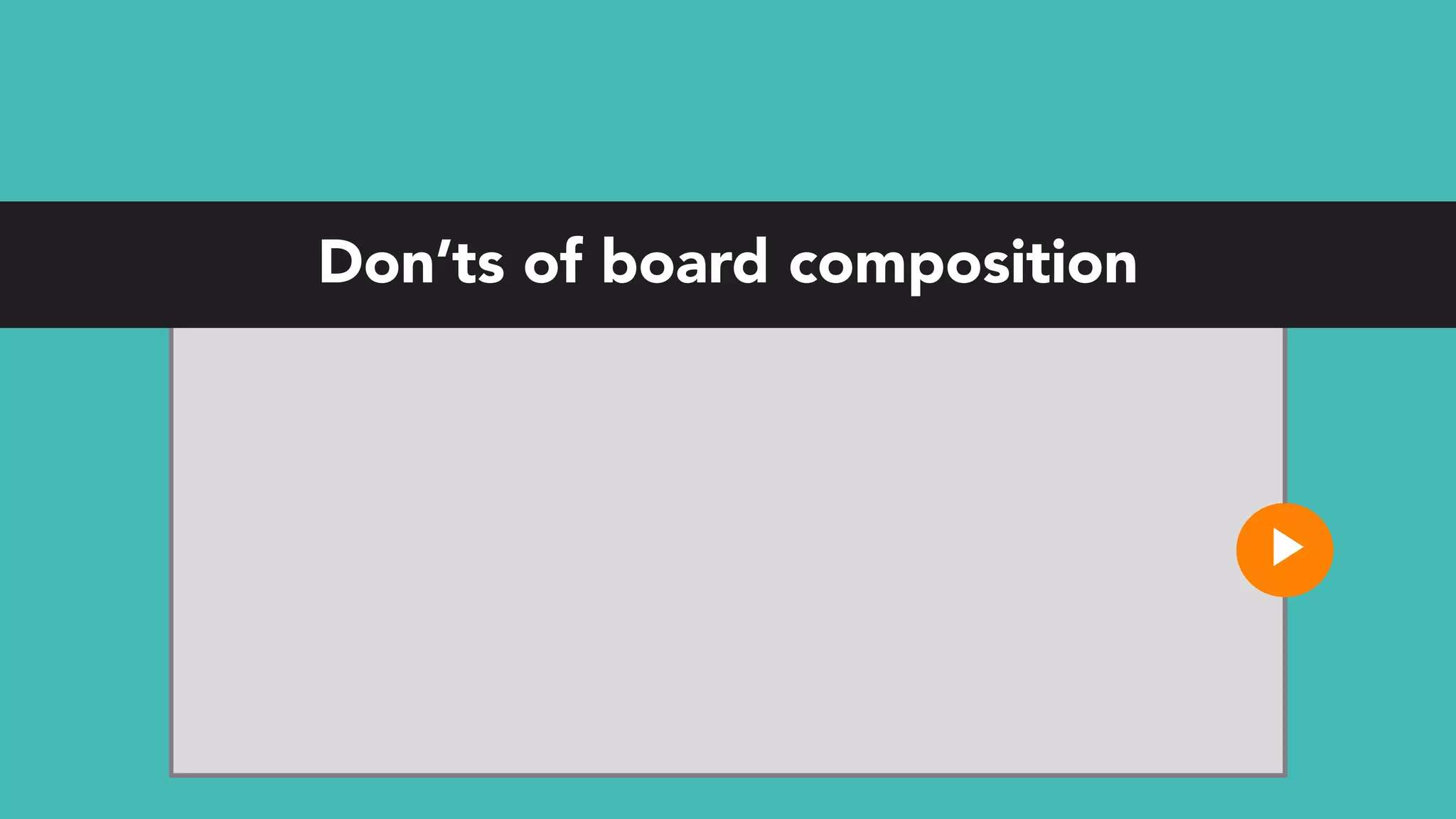 Don’ts of board composition
 