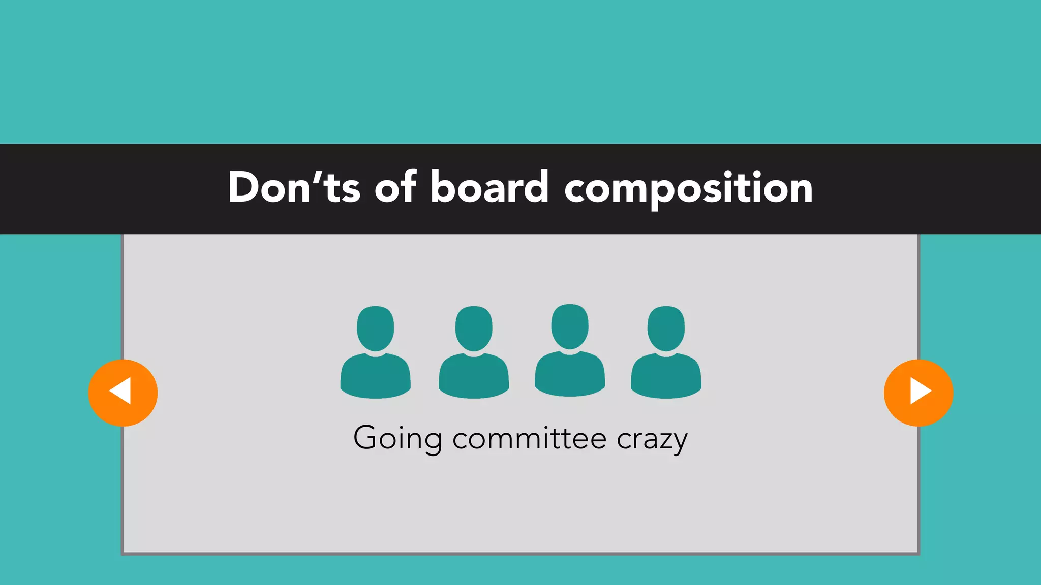 Don’ts of board composition
Going committee crazy
 