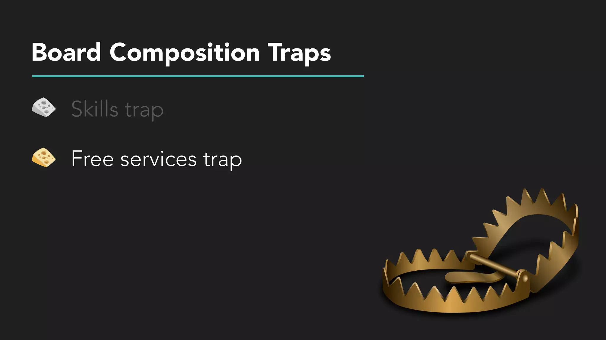 Board Composition Traps
Skills trap
Free services trap
 