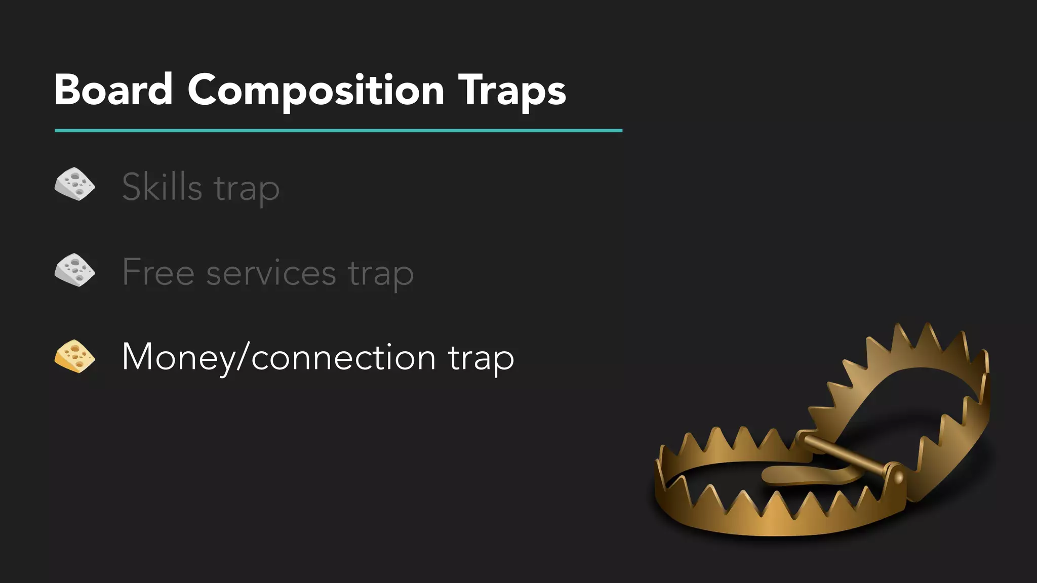 Board Composition Traps
Skills trap
Free services trap
Money/connection trap
 