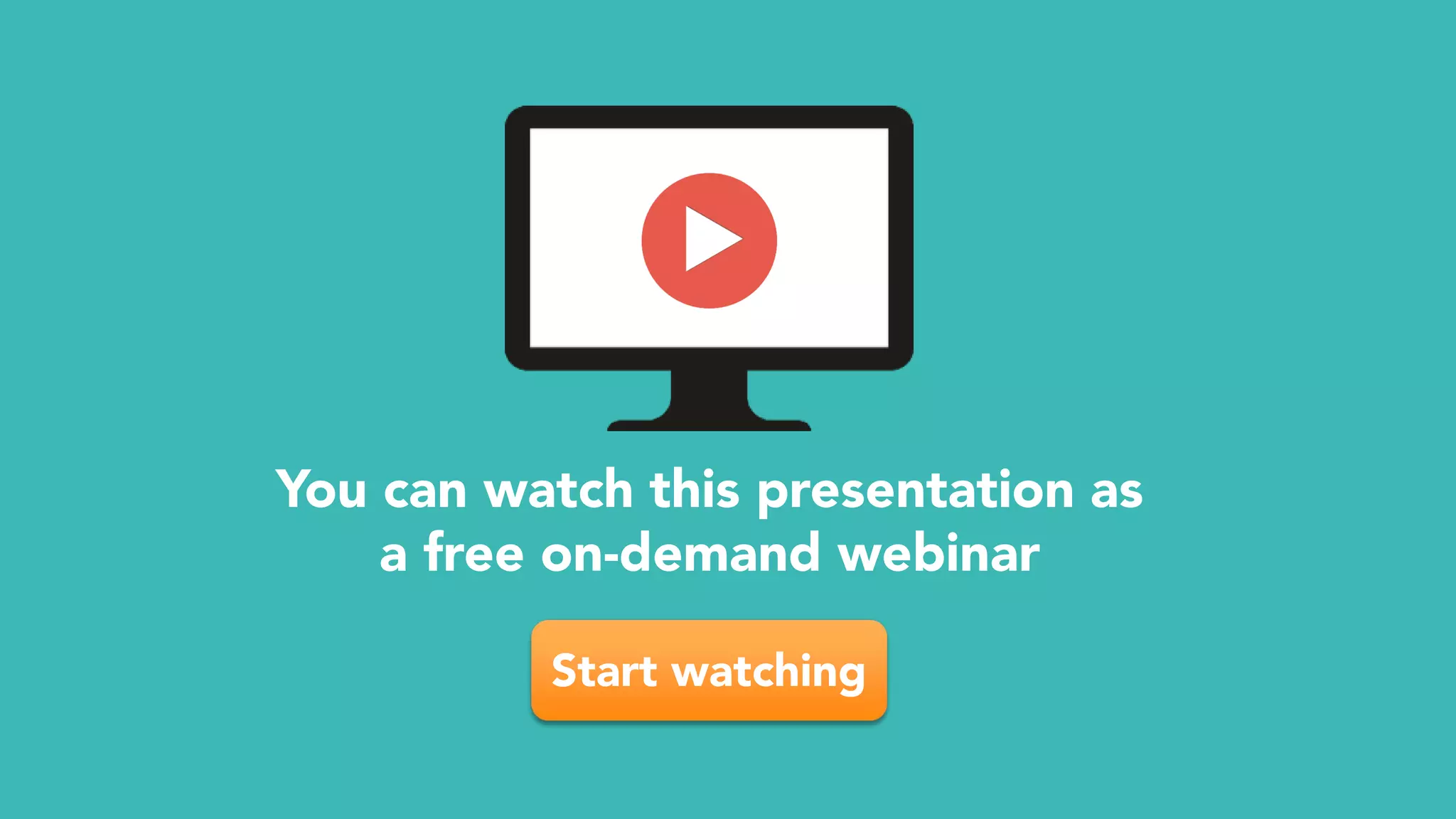 Start watching
You can watch this presentation as
a free on-demand webinar
 