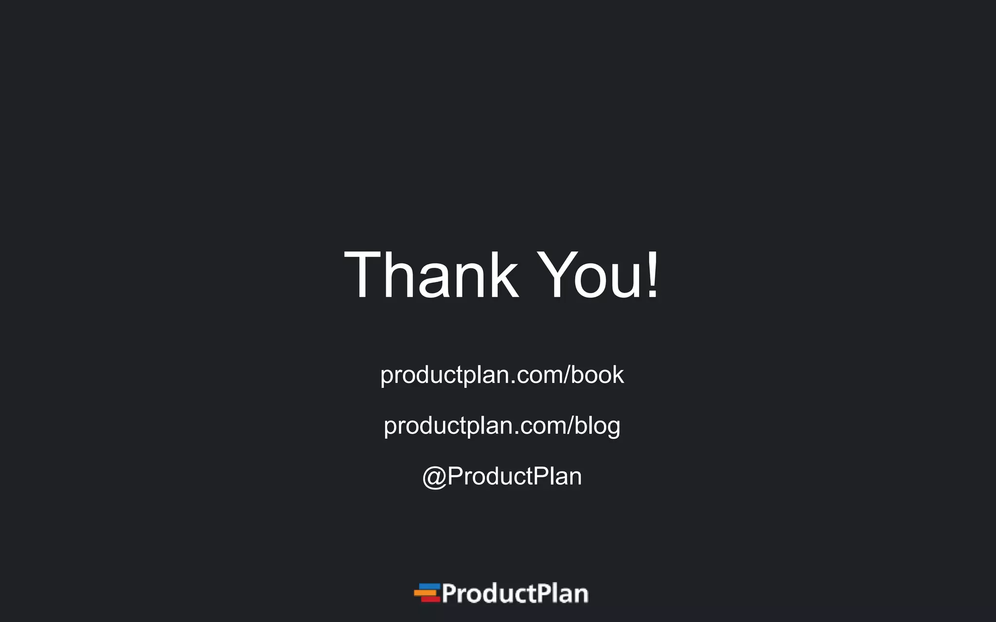 Thank You!
productplan.com/book
productplan.com/blog
@ProductPlan
 
