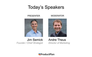 Today’s Speakers
Andre Theus
Director of Marketing
Jim Semick
Founder / Chief Strategist
MODERATORPRESENTER
 