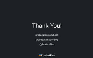 Thank You!
productplan.com/book
productplan.com/blog
@ProductPlan
 