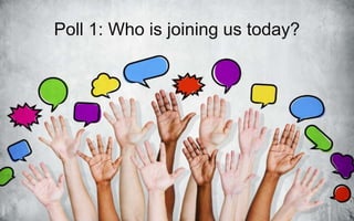 Poll 1: Who is joining us today?
 