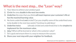 What is the next step... the “Lean” way?
1. Your ideas to achieve your product goal.
2. Circle the ones doable in the next...