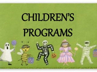CHILDREN’S
PROGRAMS
 