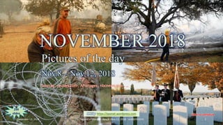 NOVEMBER 2018
Pictures of the day
Nov.8 – Nov.12, 2018
vinhbinh2010
NOVEMBER 2018
Pictures of the day
Nov.8 – Nov.12, 2018
Sources : reuters.com , AP images , nbcnews.com , …
PPS by https://ppsnet.wordpress.com
299
slides
December 13, 2018 Pictures of the day - Nov.8 - Nov.12, 2018 - vinhbinh2010 1
 