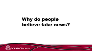 Why do people
believe fake news?
 